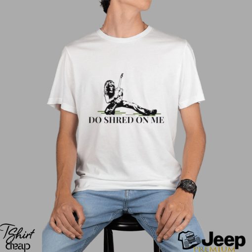 Do Shred on Me Classic Rock Shirt