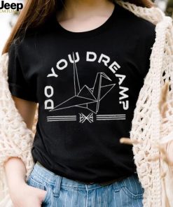 Do You Dream Black and Brave t shirt