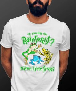 Do You Like The Rainforest Name Tree Frogs Shirt