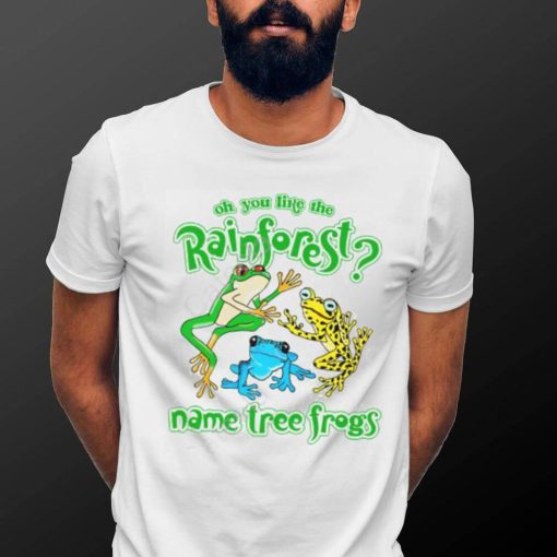 Do You Like The Rainforest Name Tree Frogs Shirt