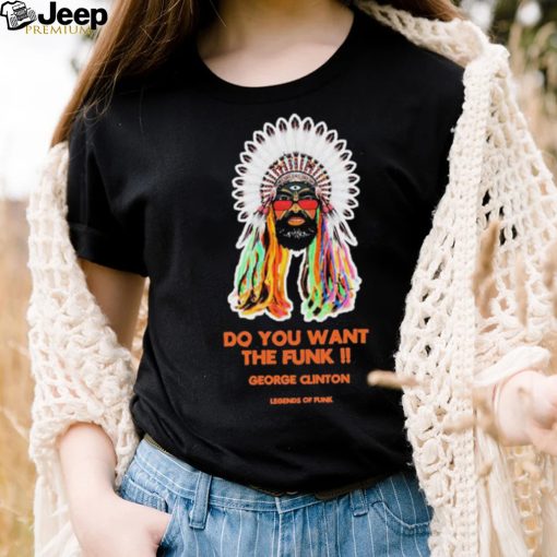 Do You Want The Funk George Clinton Legend Of Funk Art Shirt