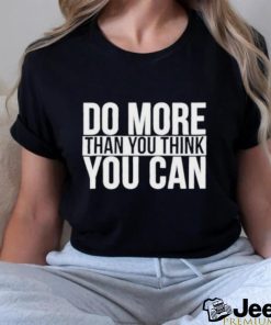 Do more than you think you can shirt
