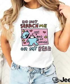 Do not search me not a bag of drugs shirt