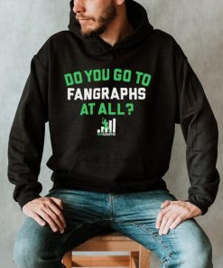 Do you go to Fangraphs at all baseball logo 2023 shirt