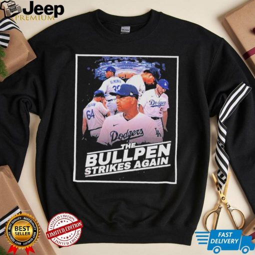 Dodgers The Bullpen Strikes Again Shirt