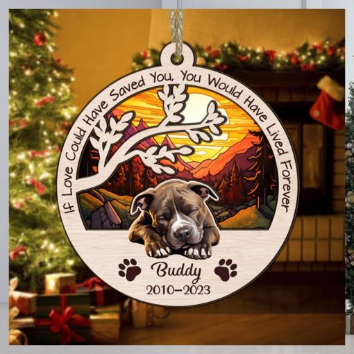 Dog Memorial Ornament, If Love Could Have Saved You, You Would Have Lived Forever