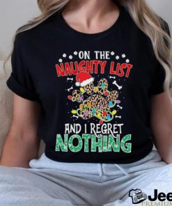 Dog paws hat santa on the naughty list and I regret nothing christmas shirt