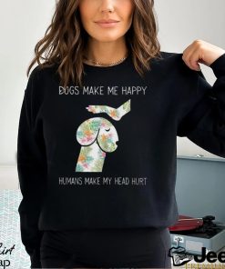 Dogs Make Me Happy Humans Make My Head Hurt T Shirt