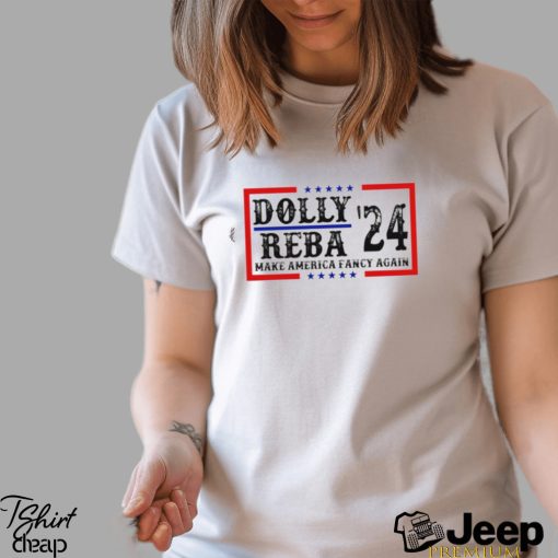 Dolly Reba ’24 make America fancy again shirt