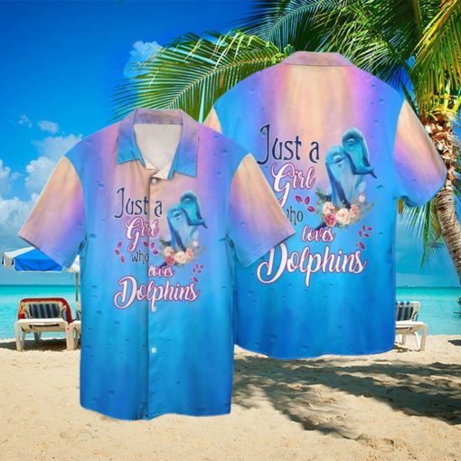 Dolphin Lover Just A Girl Who Loves Dolphins Hawaiian Shirt