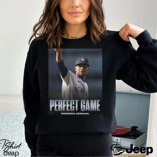 Domingo German Is Perfect First Pitcher Perfect Game MLB New York Yankees Fan Gifts T Shirt