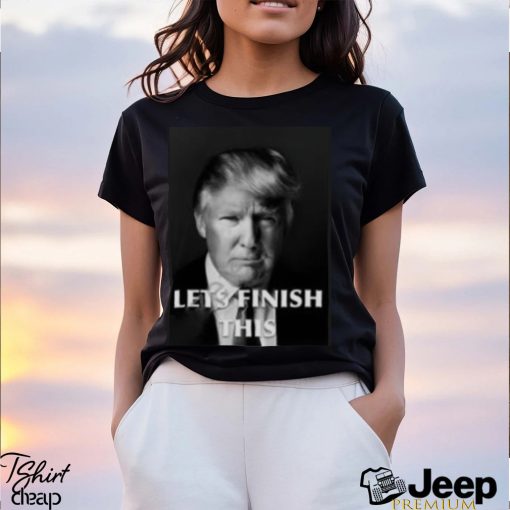 Donald Trump Let Finish This Shirt