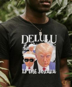 Donald Trump Mugshot Delulu garment Shirt