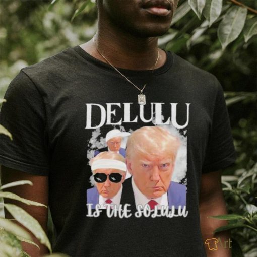 Donald Trump Mugshot Delulu garment Shirt