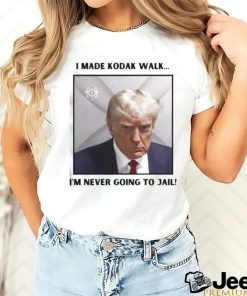 Donald Trump Mugshot I Made Kodak Walk I’m never Going to Jail Shirt