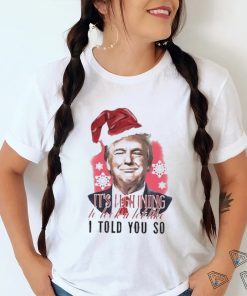 Donald Trump Wear Santa Claus Hat It’s Beginning To Lock A Lot Like I Told You So Merry Christmas 2023 T shirt