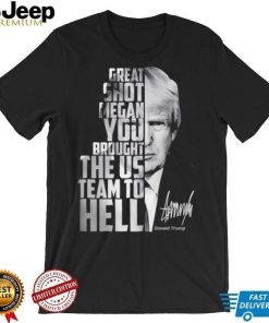 Donald Trump great shot Megan you brought the us team to hell shirt