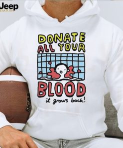 Donate All Your Blood It Grows Back T Shirt