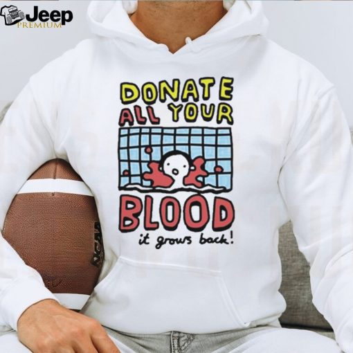 Donate All Your Blood It Grows Back T Shirt