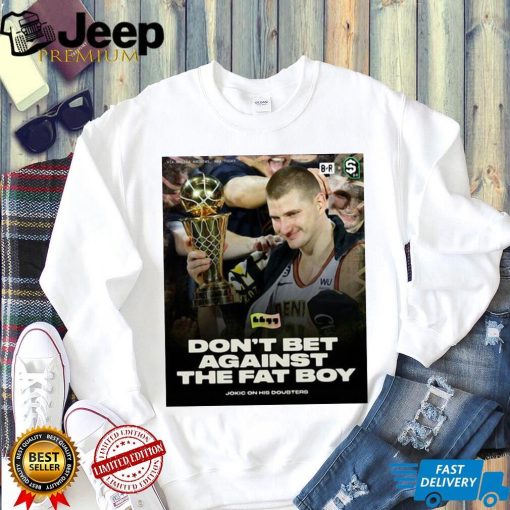 Don’t Bet Against The Fat Boy Jokic Shirt