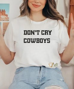 Don’t Cry Cowboys Shirt