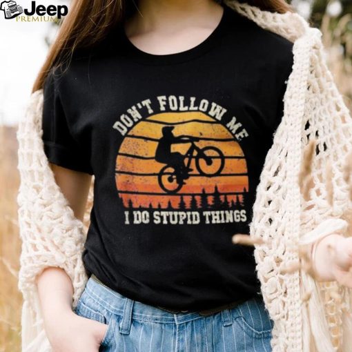 Don’t Follow Me I Do Stupid Things Cute Bicycle For Cyclist Shirt