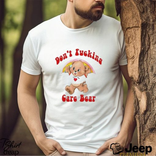 Don’t Fucking Care Bear Shirt