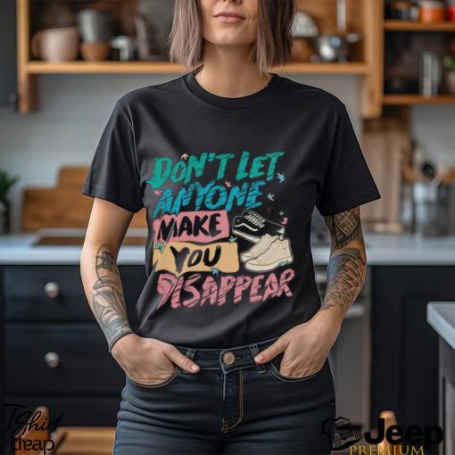 Don’t Let Anyone Make You Disappear Shirt, Trendy LGBT T Shirt