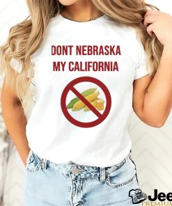 Dont Nebraska My California Shirt