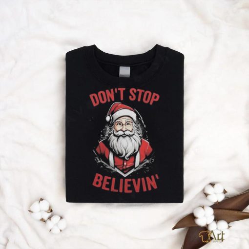 Don’t Stop Believin’ Santa Claus Christmas 2023 T shirt