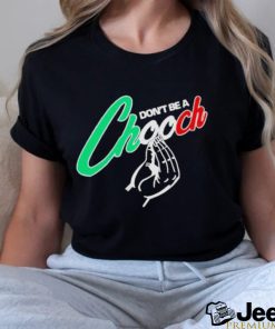 Don’t be a chooch shirt