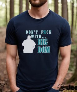 Don’t fuck with Big Dom Philadelphia Phillies t shirt