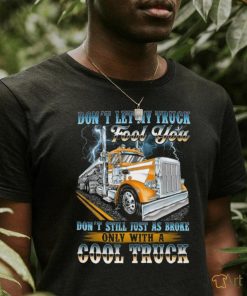 Don't let my truck fool you. Don't still just as broke only with a cool truck shirt