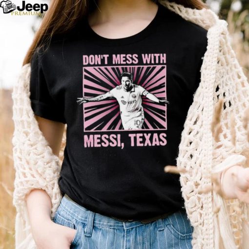 Don’t mess with Messi Texas shirt