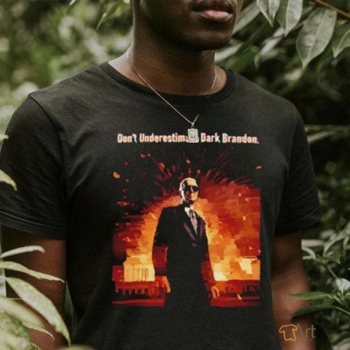 Don’t underestimate dark brandon shirt