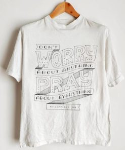 Don’t worry about anything pray about everything Philippians shirt