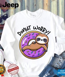 Donut worry donut Sloth shirt