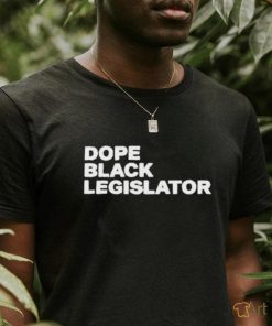 Dope Black Legislator Shirt