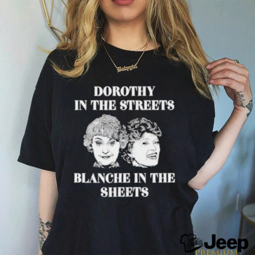 Dorothy In The Streets Blanche In The Sheets Shirt