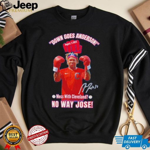 Down Goes Anderson Mess With Cleveland No Way Jose 2023 Signature Shirt