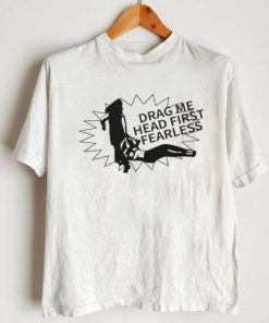 Drag Me Head First Fearless T Shirt