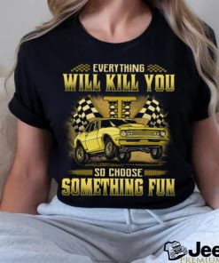 Drag Racing   Everything Will Kill You GRA056 Classic T Shirt