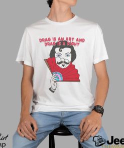 Drag is an art and drag is a right T shirt