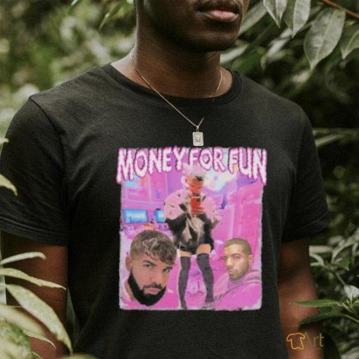 Drake Money For Fun shirt