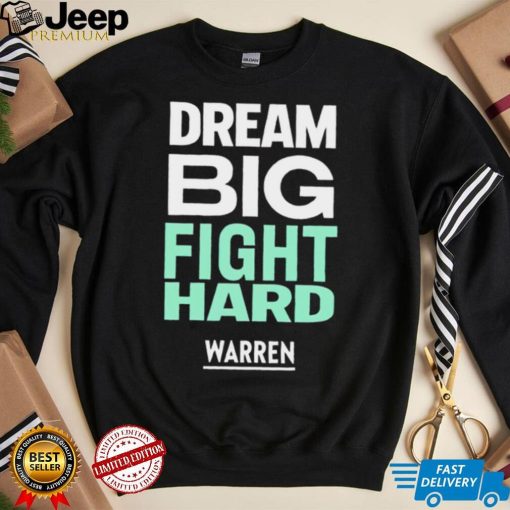 Dream big fight hard Warren funny T shirt