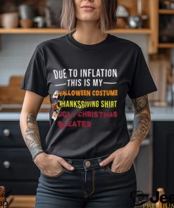 Due to Inflation This is My Halloween Thanksgiving Christmas T Shirt