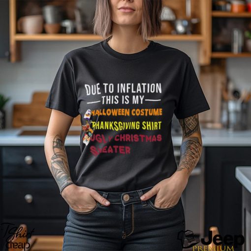 Due to Inflation This is My Halloween Thanksgiving Christmas T Shirt