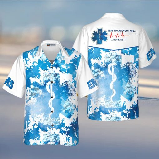 EMS Here To Save Your Ass Not Kiss It Paramedic Hawaiian Shirt