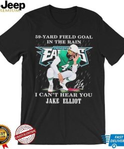 Eagles Jake Elliott 59 yard Field Goal In The Rain I Can’t Hear You Signature Shirt