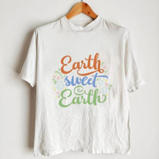 Earth Sweet Earth Cute Environmental Shirts